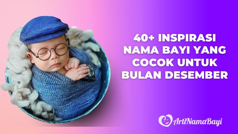 Nama Bayi yang Cocok untuk Bulan Desember